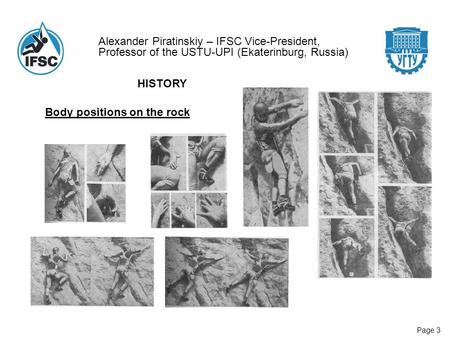 Alexander Piratinskiy – IFSC Vice-President, Professor of the USTU-UPI (Ekaterinburg, Russia) Page 3 Body positions on the rock HISTORY.