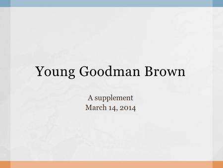 Young Goodman Brown A supplement March 14, 2014.  Romantic Quest for an Epiphanic Self- Recognition  복선 ( 伏線 ), Foreshadowing  Irony  Brown’s own.