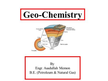 Geo-Chemistry By Engr. Asadullah Memon B.E. (Petroleum & Natural Gas)