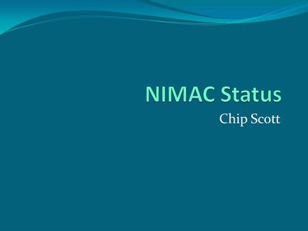 Chip Scott. Today’s Topics NIMAC Background NIMAC Background States States National Forest System National Forest System International International Toolkit.