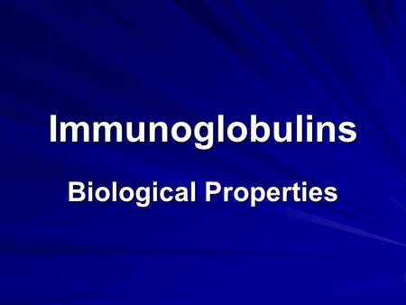 Immunoglobulins Biological Properties. Introduction Introduction Many important biological properties are attributed to antibodies that differ depending.