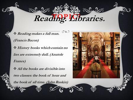  Reading makes a full man. (Francis Bacon)  History books which contain no lies are extremely dull. (Anatole France)  All the books are divisible into.