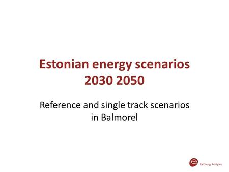 Estonian energy scenarios 2030 2050 Reference and single track scenarios in Balmorel.