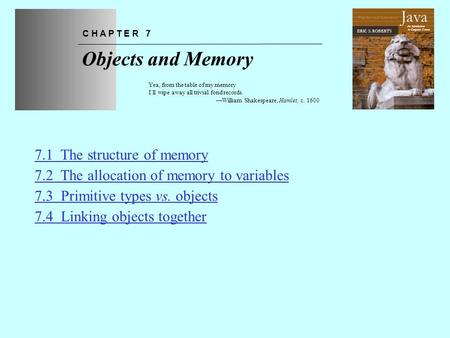 Chapter 7—Objects and Memory The Art and Science of An Introduction to Computer Science ERIC S. ROBERTS Java Objects and Memory C H A P T E R 7 Yea, from.