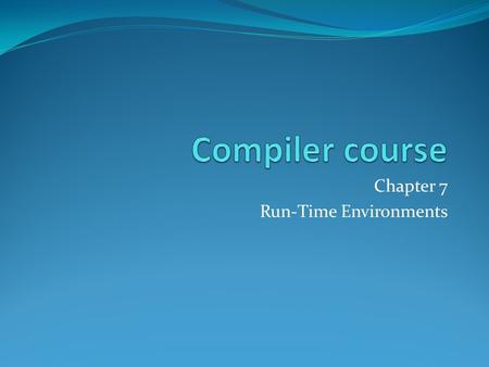 Chapter 7 Run-Time Environments