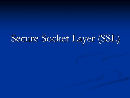 Secure Socket Layer (SSL)