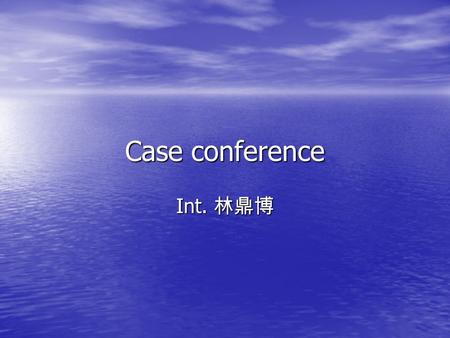 Case conference Int. 林鼎博. EMT data EMT 抵達時間： 8/15 22:20 EMT 抵達時間： 8/15 22:20 Trauma accident （騎摩托車，遭廂型車撞擊後被壓在車 底） Trauma accident （騎摩托車，遭廂型車撞擊後被壓在車 底）