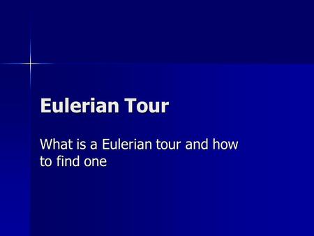 Eulerian Tour What is a Eulerian tour and how to find one.