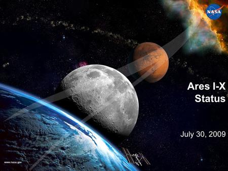 Www.nasa.gov Ares I-X Status July 30, 2009. Ares I-X Flight Test Overview  Ares I-X is a Constellation Program developmental flight test for the Ares.