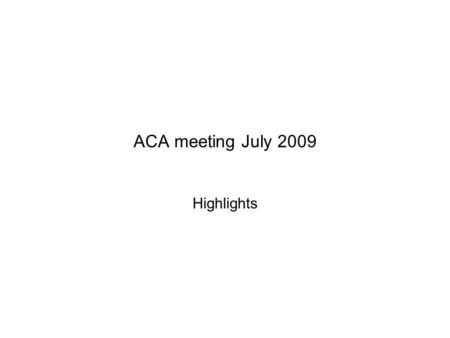 ACA meeting July 2009 Highlights. Small Angle Scattering (X-rays, Neutrons)  Don’t need.