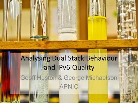 Analysing Dual Stack Behaviour and IPv6 Quality Geoff Huston & George Michaelson APNIC.