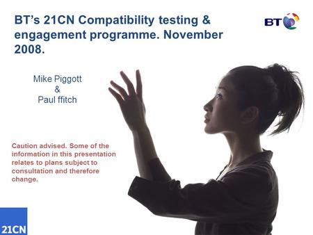 BT’s 21CN Compatibility testing & engagement programme. November 2008.