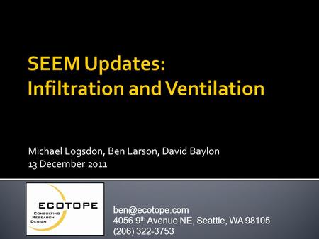 Michael Logsdon, Ben Larson, David Baylon 13 December 2011 4056 9 th Avenue NE, Seattle, WA 98105 (206) 322-3753.