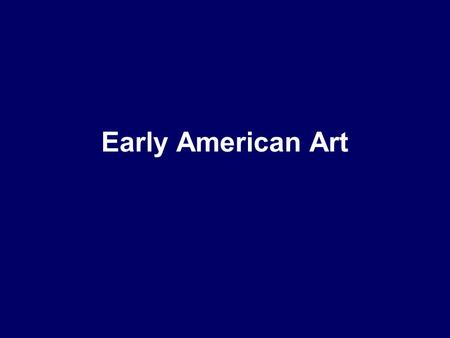 Early American Art. John White 1580’s Leader of the lost colony at Roanoke His pictures of Native Americans and vegetation convinced many to invest in.