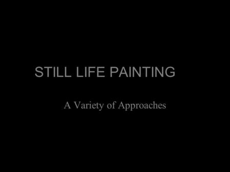 STILL LIFE PAINTING A Variety of Approaches. Francisco Zurbaran, 17th century oil painting (1633) Donald Sultan, 20th century painting, c.1984.