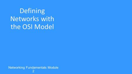 Defining Networks with the OSI Model