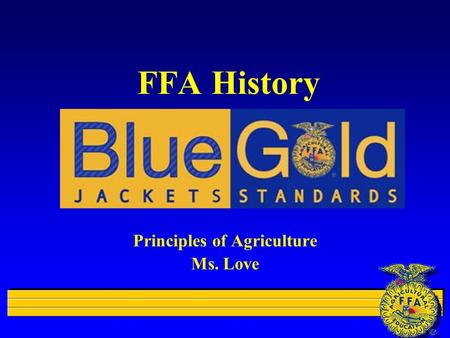 FFA History Principles of Agriculture Ms. Love. What is FFA? l …an organization of over 523,309 agricultural education students from all 50 states plus.