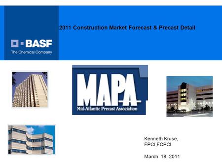 2011 Construction Market Forecast & Precast Detail Kenneth Kruse, FPCI,FCPCI March 18, 2011.