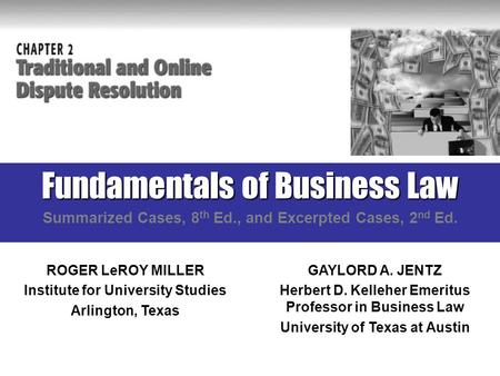 Fundamentals of Business Law Summarized Cases, 8 th Ed., and Excerpted Cases, 2 nd Ed. ROGER LeROY MILLER Institute for University Studies Arlington, Texas.