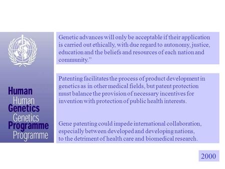 Genetic advances will only be acceptable if their application is carried out ethically, with due regard to autonomy, justice, education and the beliefs.