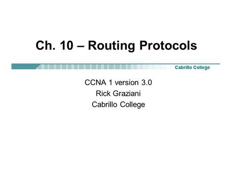 CCNA 1 version 3.0 Rick Graziani Cabrillo College