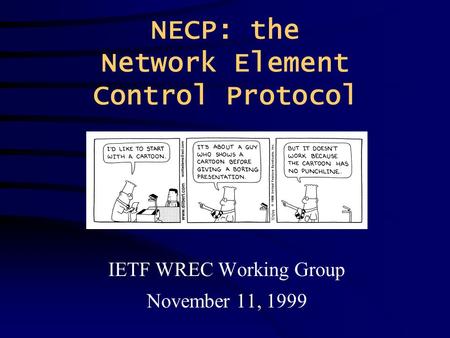 NECP: the Network Element Control Protocol IETF WREC Working Group November 11, 1999.