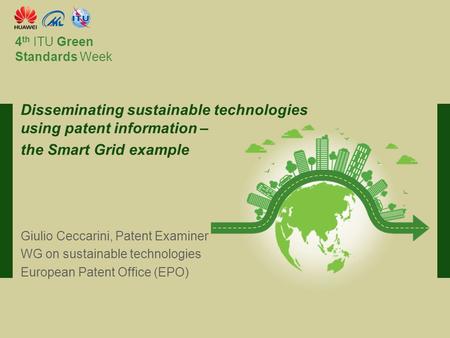 International Telecommunication Union Committed to connecting the world 4 th ITU Green Standards Week Giulio Ceccarini, Patent Examiner WG on sustainable.