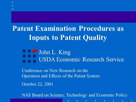 Patent Examination Procedures as Inputs to Patent Quality John L. King USDA Economic Research Service Conference on New Research on the Operation and Effects.