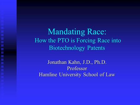 How the PTO is Forcing Race into Biotechnology Patents Mandating Race: How the PTO is Forcing Race into Biotechnology Patents Jonathan Kahn, J.D., Ph.D.