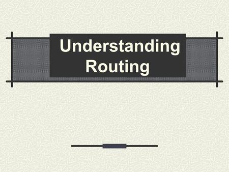 Understanding Routing. Agenda What Is Routing? Network Addressing Routing Protocols.