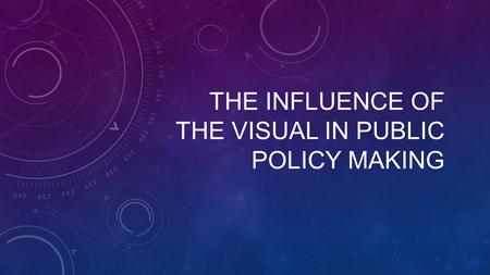 THE INFLUENCE OF THE VISUAL IN PUBLIC POLICY MAKING.