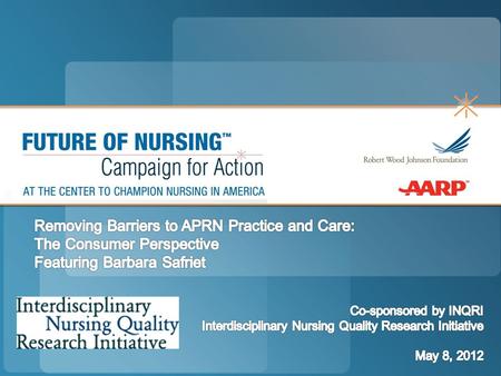 Susan Reinhard, PhD, RN, FAAN Senior Vice President & Director, AARP Public Policy Institute; Chief Strategist, Center to Champion Nursing in America.