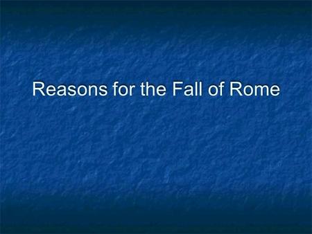 Reasons for the Fall of Rome. #1 Barbarian Invasions When Roman soldiers were withdrawn from the Rhine-Danube frontier in 3rd century AD to fight in civil.