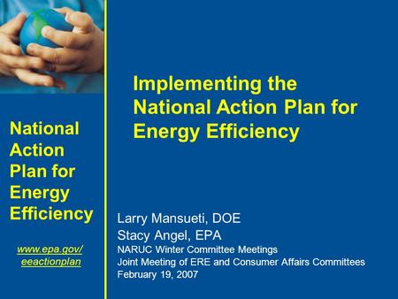 National Action Plan for Energy Efficiency www.epa.gov/ eeactionplan Implementing the National Action Plan for Energy Efficiency Larry Mansueti, DOE Stacy.