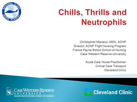 Christopher Manacci, MSN, ACNP Director, ACNP Flight Nursing Program France Payne Bolton School of Nursing Case Western Reserve University Acute Care Nurse.