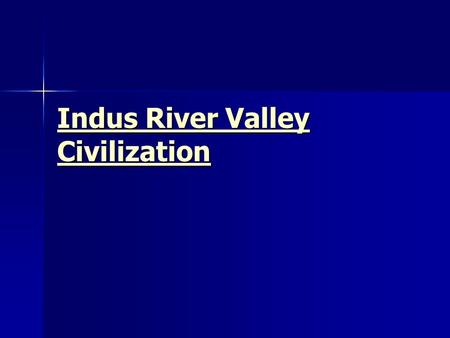 Indus River Valley Civilization Indus River Valley Civilization.