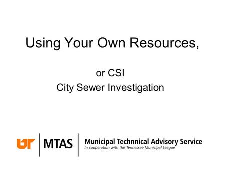 Using Your Own Resources, or CSI City Sewer Investigation.