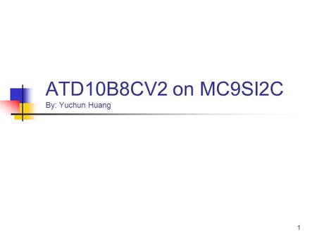 1 ATD10B8CV2 on MC9SI2C By: Yuchun Huang. 2 ADC ADC Power Supply.