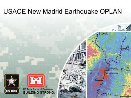 US Army Corps of Engineers BUILDING STRONG ® USACE New Madrid Earthquake OPLAN.