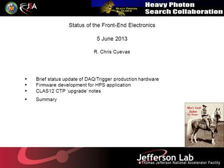  Brief status update of DAQ/Trigger production hardware  Firmware development for HPS application  CLAS12 CTP ‘upgrade’ notes  Summary Status of the.