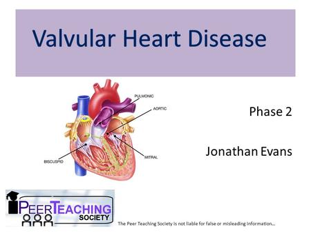 Phase 2 Jonathan Evans The Peer Teaching Society is not liable for false or misleading information…