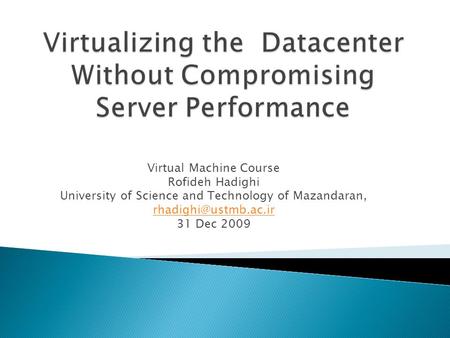 Virtual Machine Course Rofideh Hadighi University of Science and Technology of Mazandaran, 31 Dec 2009.