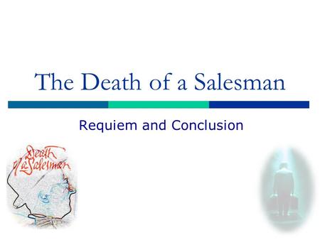 The Death of a Salesman Requiem and Conclusion. Outline  Starting Questions  The Requiem: Different Views of Willy Loman The Survivors  Arthur Miller.