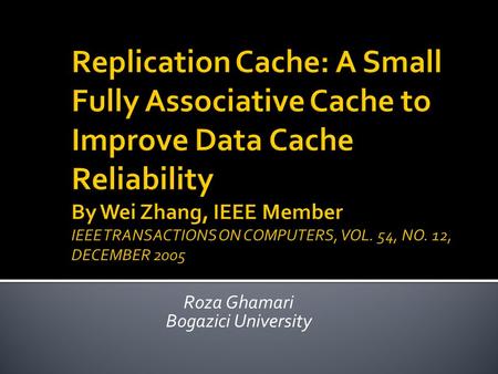 Roza Ghamari Bogazici University.  Current trends in transistor size, voltage, and clock frequency, future microprocessors will become increasingly susceptible.