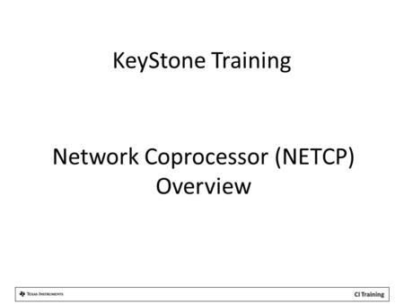 KeyStone Training Network Coprocessor (NETCP) Overview.