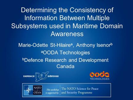 Determining the Consistency of Information Between Multiple Subsystems used in Maritime Domain Awareness Marie-Odette St-Hilaire a, Anthony Isenor b a.