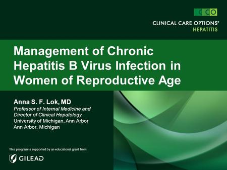 Management of Chronic Hepatitis B Virus Infection in Women of Reproductive Age Anna S. F. Lok, MD Professor of Internal Medicine and Director of Clinical.