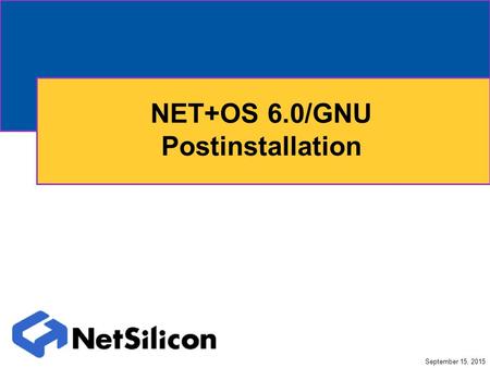 September 15, 2015 NET+OS 6.0/GNU Postinstallation.