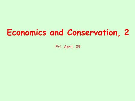 Economics and Conservation, 2 Fri. April. 29. REVIEW: Cost Benefit Analysis (CBA) Overview Political observation – CBA was mandated for all new USA policies.