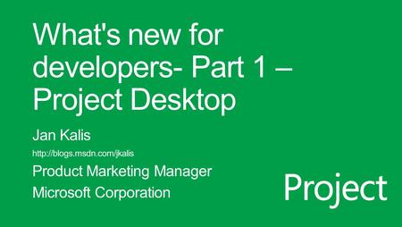 Project Agenda Project Introduction Project Developing for Microsoft the new Project Easy to acquire, try and validated by Microsoft! I like it – exactly.